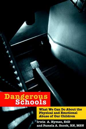 Dangerous Schools – What We Can Do About the Physical and Emotional Aduse of Our Children de IA Hyman