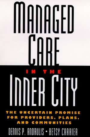 Managed Care in the Inner City – The Uncertain Promise for Providers, Plans & Communities de DP Andrulis