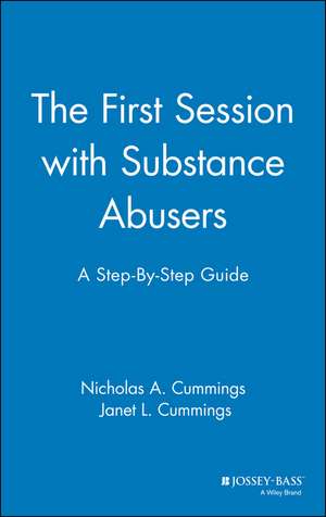 The First Session with Substance Abusers: A Step–B Step–by–Step Guide de NA Cummings