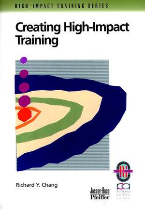 Creating High-Impact Training de Richard Y Chang