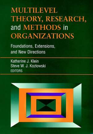 Multilevel Theory, Research and Methods in Organizations – Foundations, Extensions and New Directions de KJ Klein