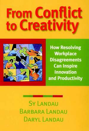 From Conflict to Creativity: How Resolving Workplace Disagreements Can Inspire Innovation and Productivity de Sy Landau