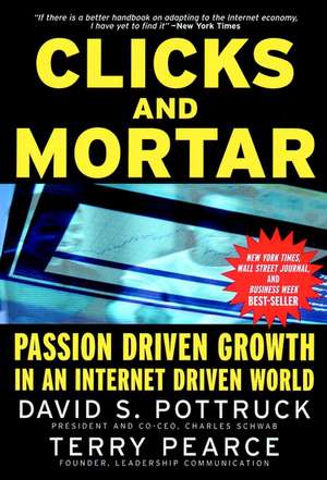 Clicks and Mortar – Passion–Driven Growth in an Internet Driven World de DS Pottruck