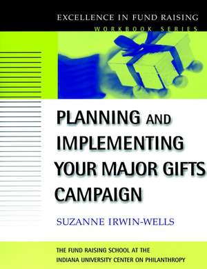 Planning and Implementing Your Major Gifts Campaign de S Irwin–Wells