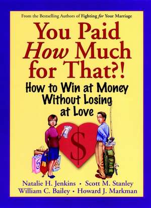 You Paid How Much For That? – How to Win at Money Without Losing at Love de N Jenkins