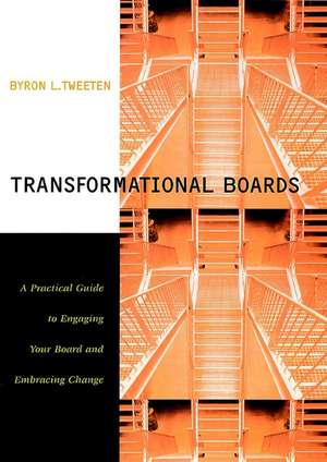 Transformational Boards: A Practical Guide to Enga Engaging Your Board & Embracing Change de B Tweeten