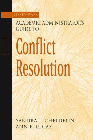 Jossey–Bass Academic Administrator′s Guide to Conflict Resolution de SI Cheldelin