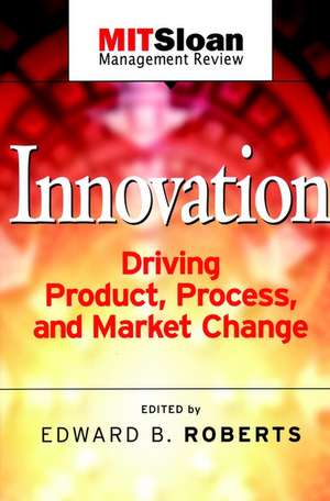 Innovation: Driving Product, Process, and Market C Change de EB Roberts