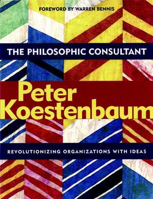 Philosophic Consultant: Revolutionizing Organi Organizations with Ideas de P Koestenbaum