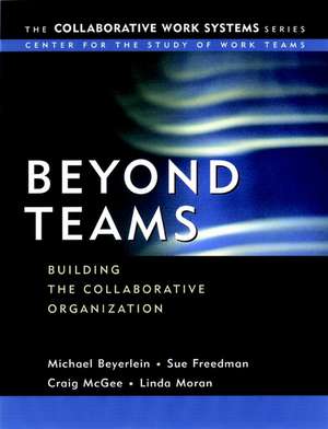 Beyond Teams: Building the Collaborative Organizat Organization de M Beyerlein