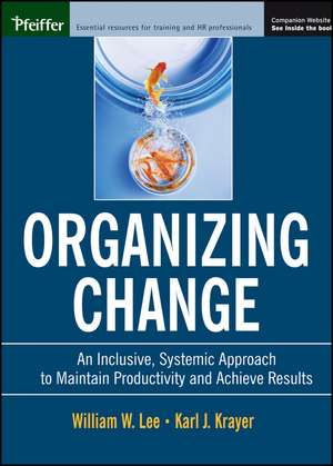 Organizing Change – An Inclusive, Systemic to Maintain Productivity and Achieve Results de WW Lee