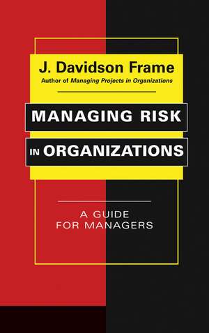 Managing Risk in Organizations – A Guide for Managers de JD Frame