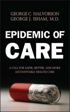 Epidemic of Care – A Call for Safer, Better & More Accountable Health Care de G Halvorson