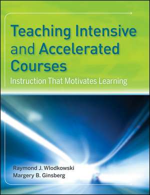 Teaching Intensive and Accelerated Courses – Instruction That Motivates Learning de RJ Wlodkowski