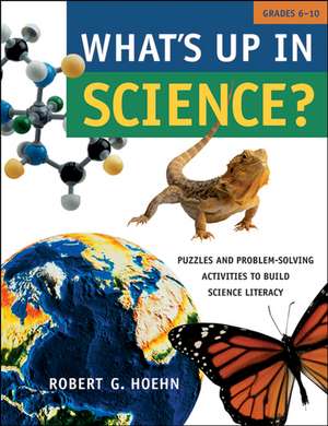 What′s Up in Science? – Puzzles and Problem–Solving Activities to Build Science Literacy Grades 6–10 de RG Hoehn