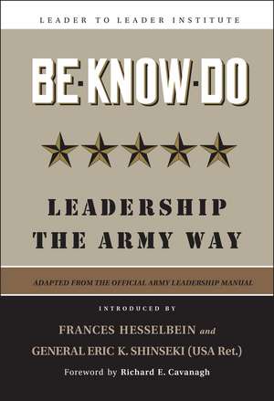 Be, Know, Do – Leadership the Army Way de F Hesselbein