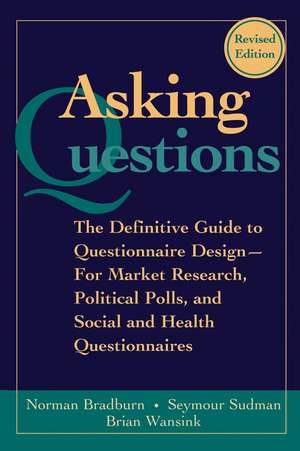 Asking Questions – The Definitive Guide to Questionnaire Design for Market Research, s, and Social and Health Questionnaires, 2e de N Bradburn