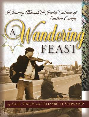 A Wandering Feast – A Journey Through the Jewish Culture of Eastern Europe de Y Strom