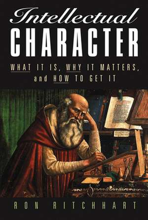 Intellectual Character – What It Is, Why It Matters and How To Get It de R Ritchhart