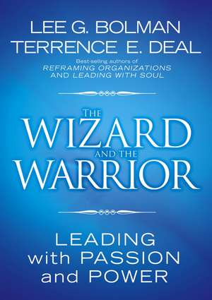 The Wizard and the Warrior – Leading with Passion and Power de LG Bolman