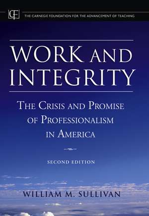 Work and Integrity – The Crisis and Promise of Professionalism in America 2e de WM Sullivan