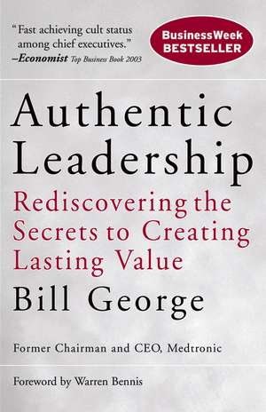 Authentic Leadership – Rediscovering the Secrets to Creating Lasting Value de B George