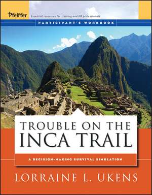 Trouble on the Inca Trail – A Decision–Making Survival Simulation, Participant′s Workbook de LL Ukens