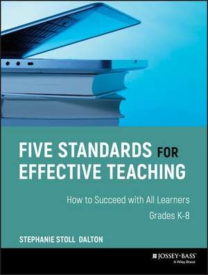 Five Standards for Effective Teaching – How to Succeed with All Learners, Grades K–8 de SS Dalton