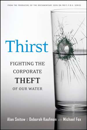 Thirst – Fighting the Corporate Theft of Our Water de A Snitow