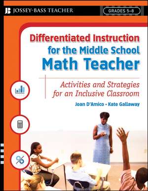 Differentiated Instruction for the Middle School Math Teacher – Activities and Strategies for an Inclusive Classroom de J D′Amico