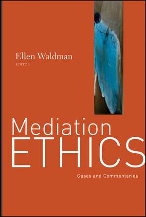 Mediation Ethics – Cases and Commentaries de E Waldman