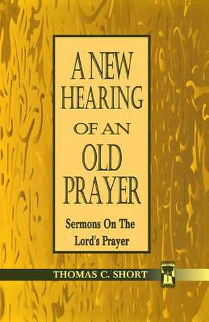 New Hearing of an Old Prayer de Thomas C. Short