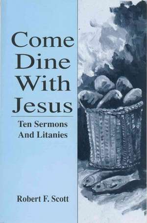 Come Dine with Jesus: Ten Sermons and Litanies de Robert Falcon Scott