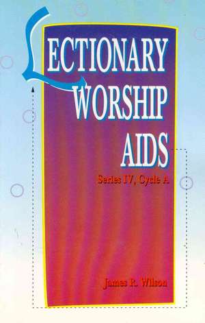 Lectionary Worship AIDS: Series IV Cycle a de James Wilson