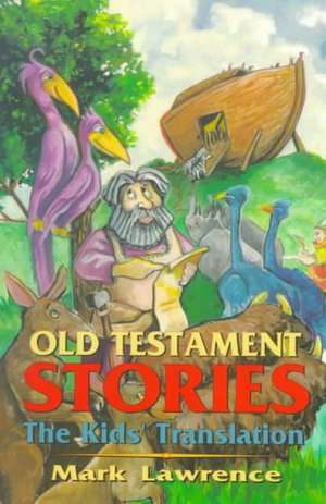 Old Testament Stories: The Kids' Translation de Dr Lawrence, Mark