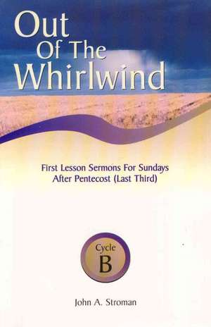 Out of the Whirlwind: First Lesson Sermons for Sundays After Pentecost (Last Third), Cycle B de John A. Stroman