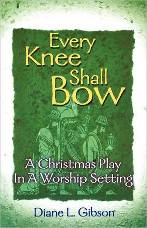 Every Knee Shall Bow de Diane Gibson