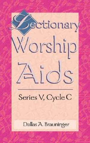 Lectionary Worship AIDS, Series V, Cycle C de Dallas Brauninger