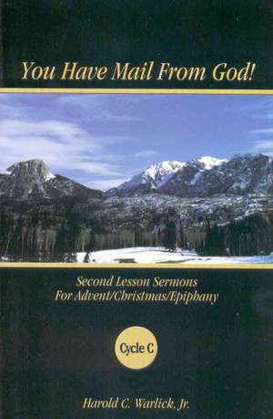 You Have Mail from God!: Second Lesson Sermons for Advent/Christmas/Epiphany Cycle C de Jr. Warlick, Harold C.