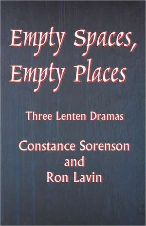 Empty Spaces Empty Places: Three Lenten Dramas de Constance Sorenson