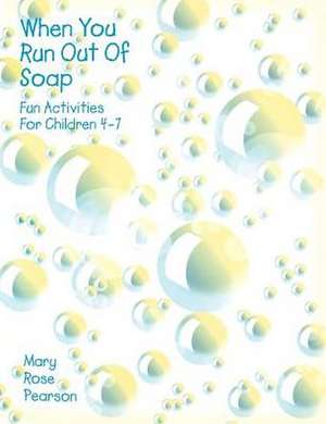 When You Run Out of Soap: Fun Activities for Children 4-7 de Mary Rose Pearson