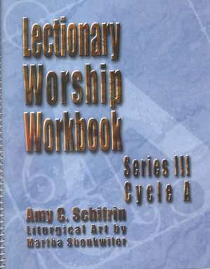 Lectionary Worship Workbook, Series III, Cycle a de Amy C. Schifrin