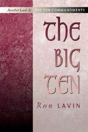 The Big Ten: Another Look at the Ten Commandments de Ron Lavin