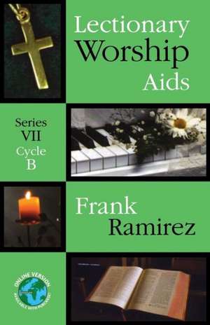 Lectionary Worship AIDS: Series VII, Cycle B de Frank Ramirez