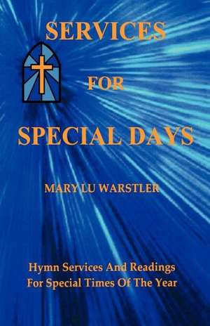 Services for Special Days: Hymn Services and Readings for Special Times of the Year de Mary Lu Warstler