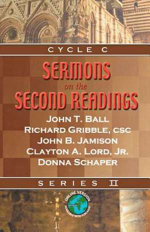 Sermons on the Second Readings: Series II, Cycle C de John T. Ball