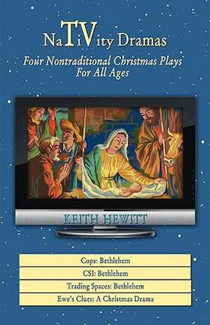 Nativity Dramas: Four Nontraditional Christmas Plays for All Ages de Keith Hewitt