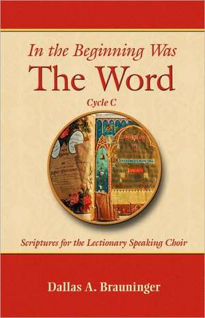 In the Beginning Was the Word, Cycle C de Dallas A. Brauninger