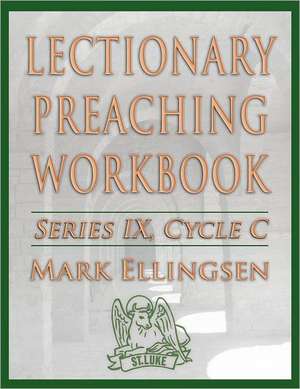 Lectionary Preaching Workbook, Series IX, Cycle C de Mark Ellingsen