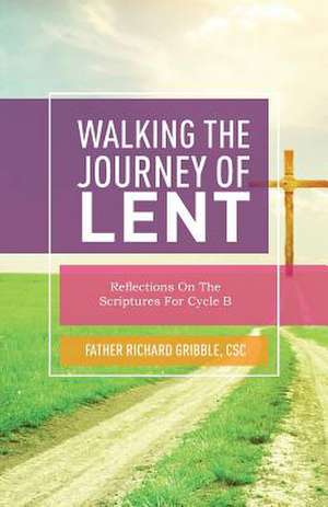 Walking the Journey of Lent de Richard Gribble